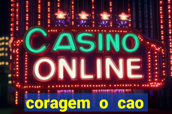 coragem o cao covarde assistir